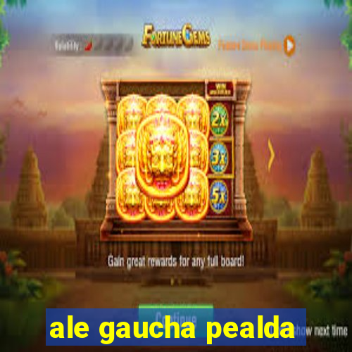 ale gaucha pealda